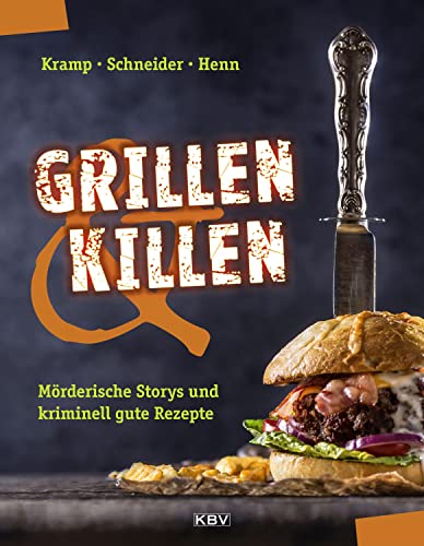 Grillen & Killen: Mörderische Storys und kriminell gute Rezepte (KBV-Krimi) von KBV Verlags-und Medienges